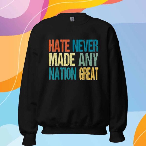 Hate Never Made Any Nation Great Anti Trump 2025 T-Shirt