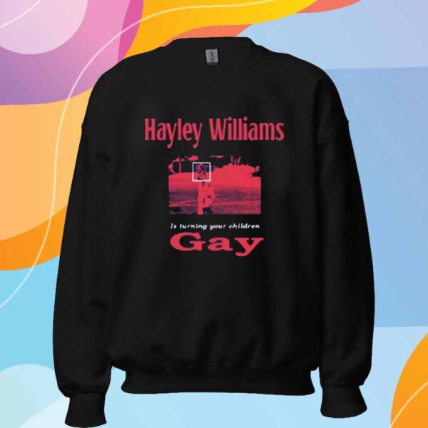 Hayley Williams Is Turning Your Children Gay T-Shirt