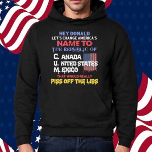 Hey Donald Let's Change America's Name To the Republic of C.U.M Shirt