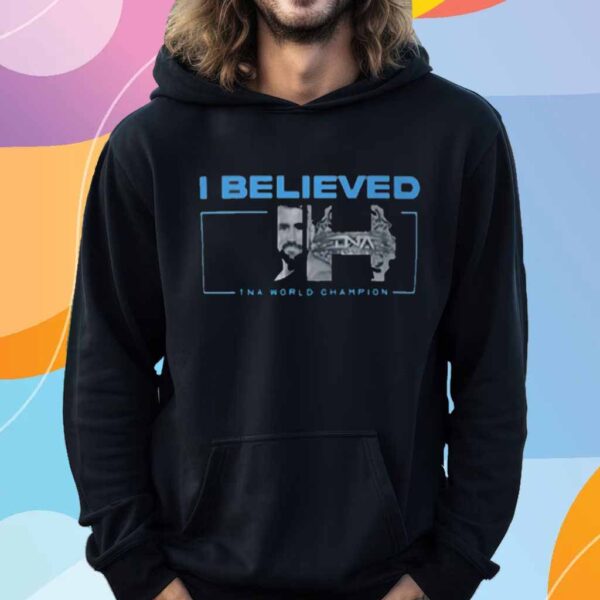 I Believed Joe Hendry Tna World Champion T-Shirt