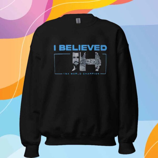 I Believed Joe Hendry Tna World Champion T-Shirt