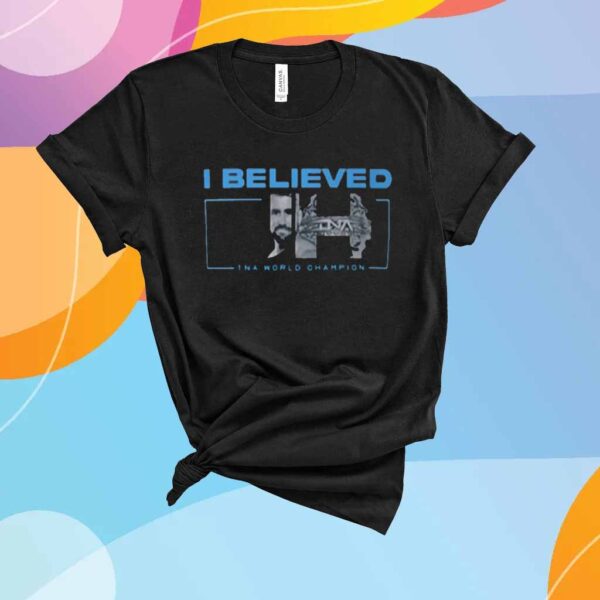 I Believed Joe Hendry Tna World Champion T-Shirt