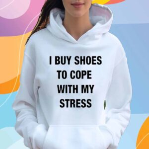 I Buy Shoes To Cope With My Stress T-Shirt