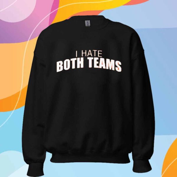 I Hate Both Teams Bengal Cincinnati T-Shirt