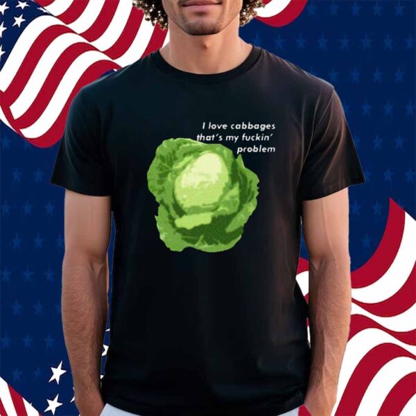 I Love Cabbages Shirt