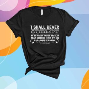 I Shall Never Submit To Be Tried Under The Law T-Shirt