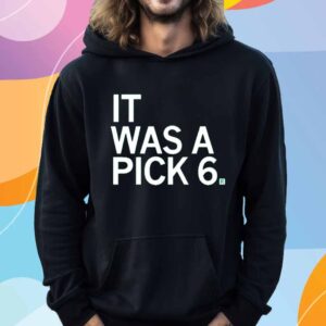 IT WAS A PICK SIX T-SHIRT