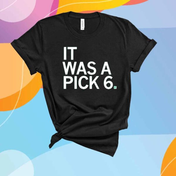 IT WAS A PICK SIX T-SHIRT