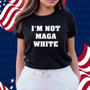 I’m Not MAGA White Shirt