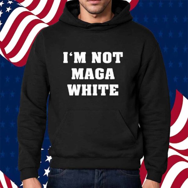 I’m Not MAGA White Shirt