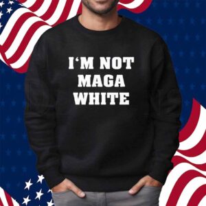 I’m Not MAGA White Shirt