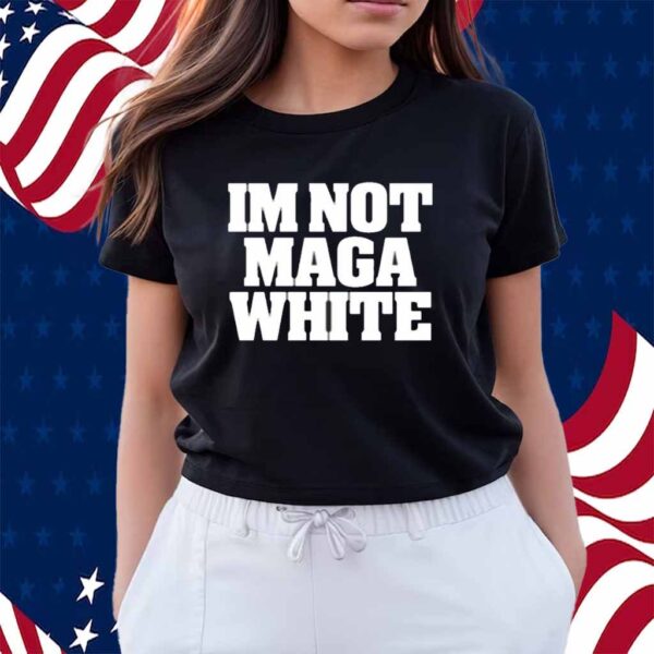 I'm Not Maga White Shirt