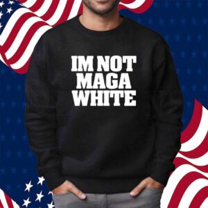 I'm Not Maga White Shirt