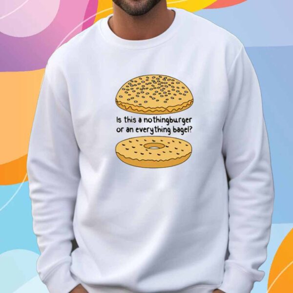 Is This A NothingBurger Or An Everything Bagel? T-Shirt