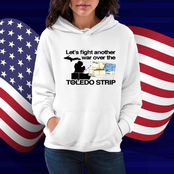 Itisbarelylegl Let's Fight Another War Over The Toledo Strip Shirt