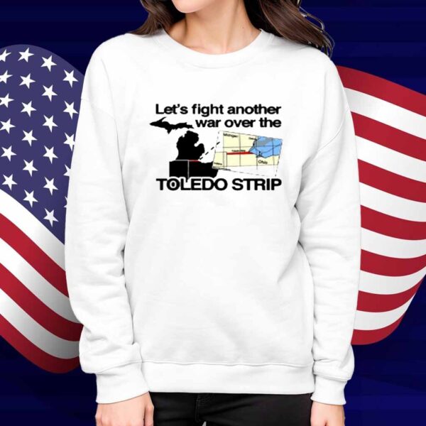 Itisbarelylegl Let's Fight Another War Over The Toledo Strip Shirt