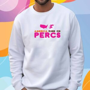 Jakey Botch America Runs On Percs T-Shirt