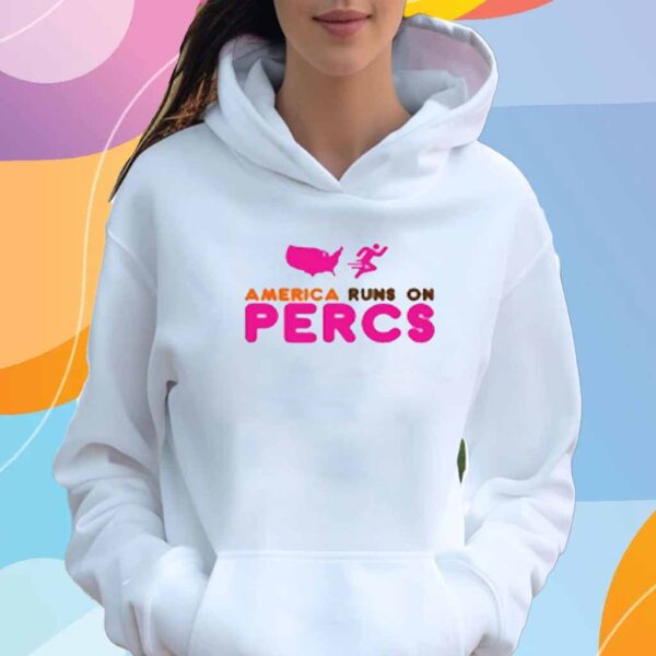 Jakey Botch America Runs On Percs T-Shirt