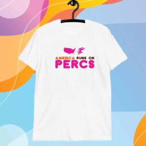 Jakey Botch America Runs On Percs T-Shirt