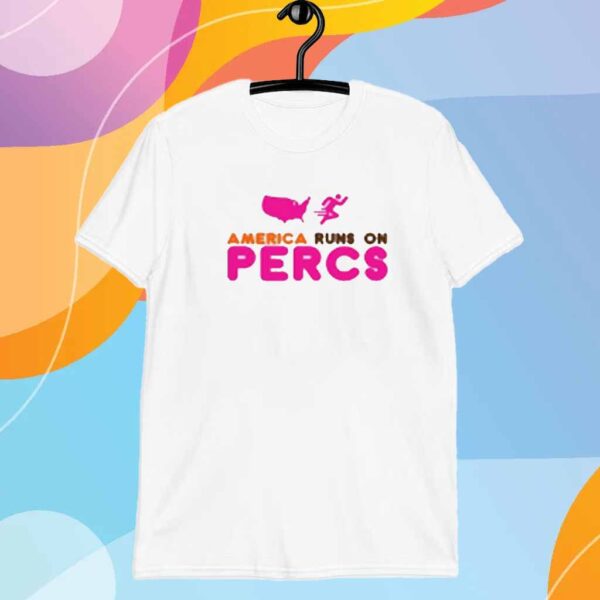 Jakey Botch America Runs On Percs T-Shirt