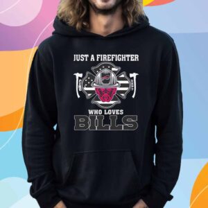 Just a firefighter who loves Buffalo Bills NFL T-Shirt