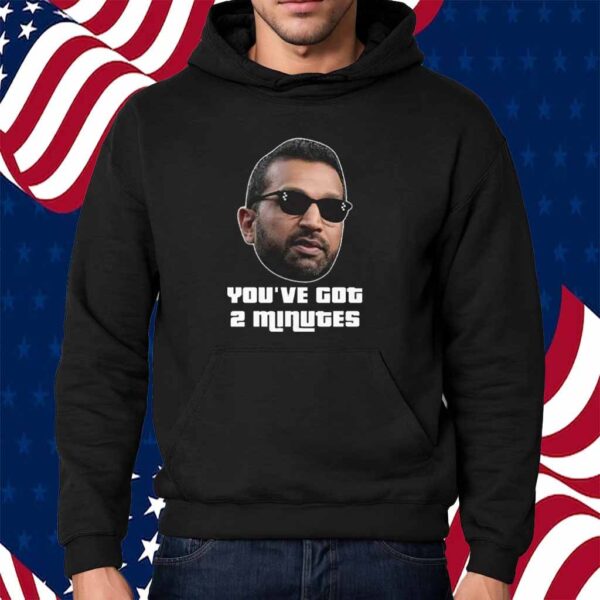 Kash Patel You’ve Got 2 Minutes Shirt