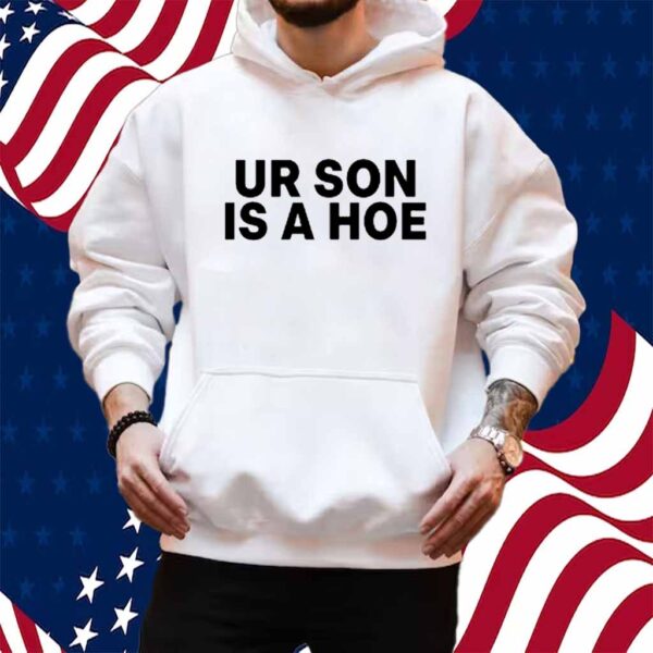 Kayla Malecc Ur Son Is A Hoe Shirt