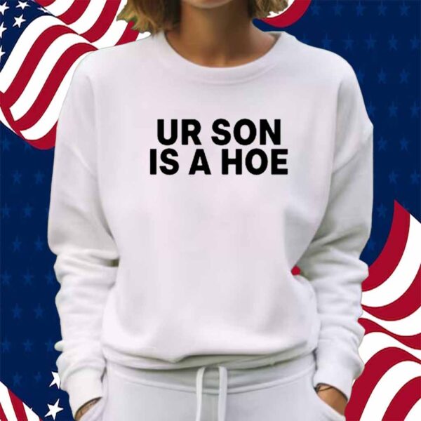 Kayla Malecc Ur Son Is A Hoe Shirt