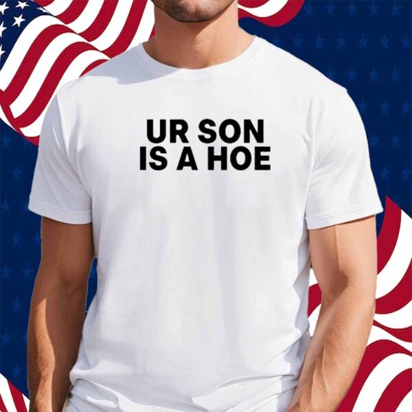 Kayla Malecc Ur Son Is A Hoe Shirt