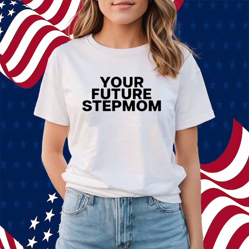 Kaylamalec Your Future Stepmom Shirt