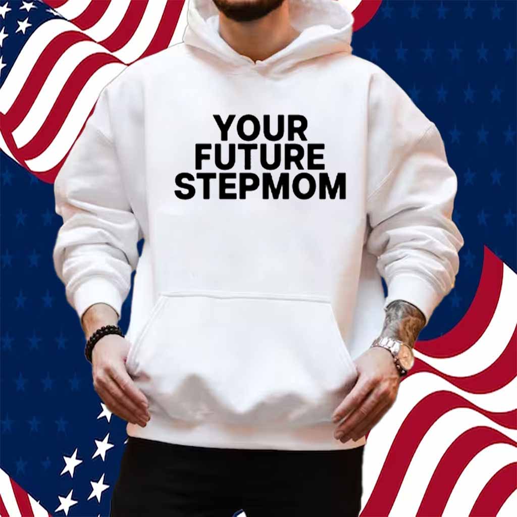 Kaylamalec Your Future Stepmom Shirt