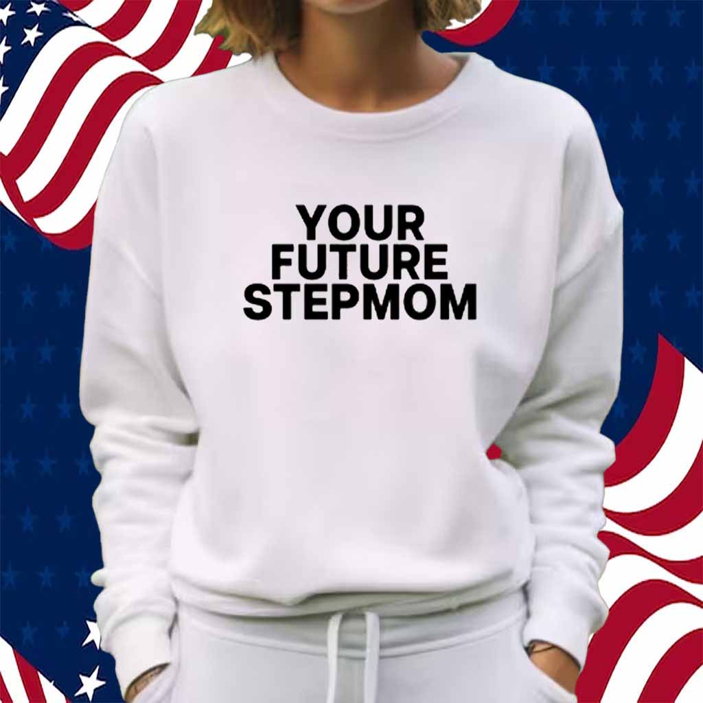 Kaylamalec Your Future Stepmom Shirt