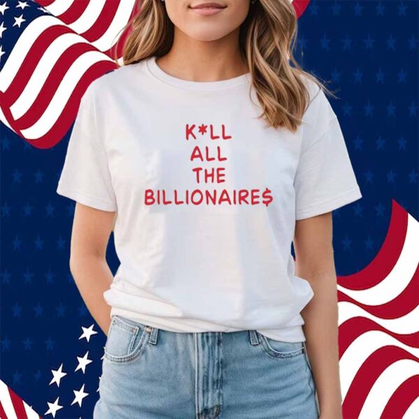 Kill All The Billionaires Shirt