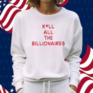 Kill All The Billionaires Shirt