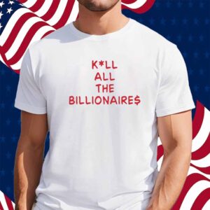 Kill All The Billionaires Shirt