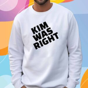 Kim Was Right T-Shirt