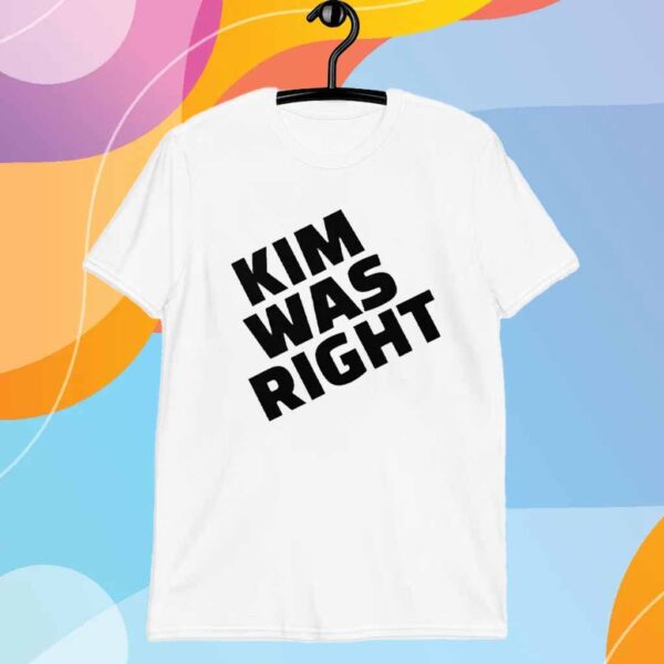 Kim Was Right T-Shirt