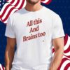 Kristin Jones All This And Brains Too Shirt