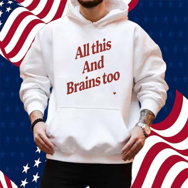 Kristin Jones All This And Brains Too Shirt