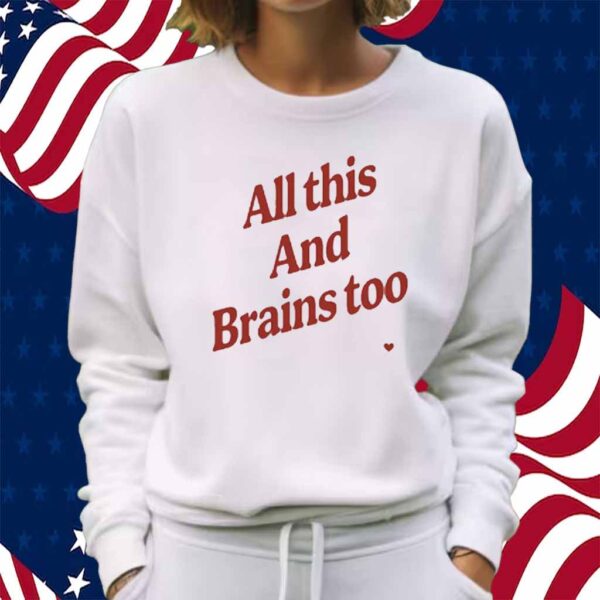 Kristin Jones All This And Brains Too Shirt