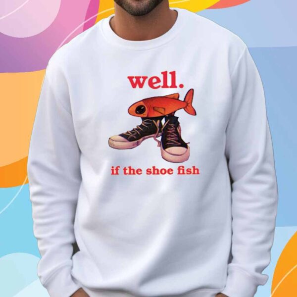 Kurenjiwork Well If The Shoe Fish T-Shirt