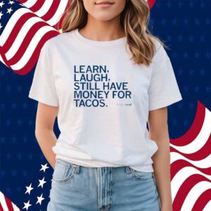 LEARN LAUGH MONEY FOR TACOS SHIRT