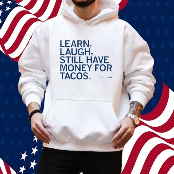 LEARN LAUGH MONEY FOR TACOS SHIRT