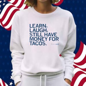 LEARN LAUGH MONEY FOR TACOS SHIRT