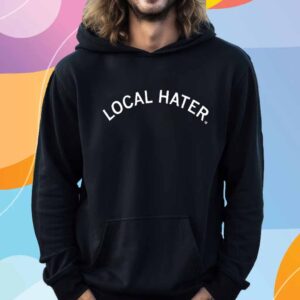 LOCAL HATER T-SHIRT