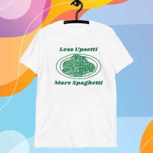 Less Upsetti More Spaghetti T-Shirt