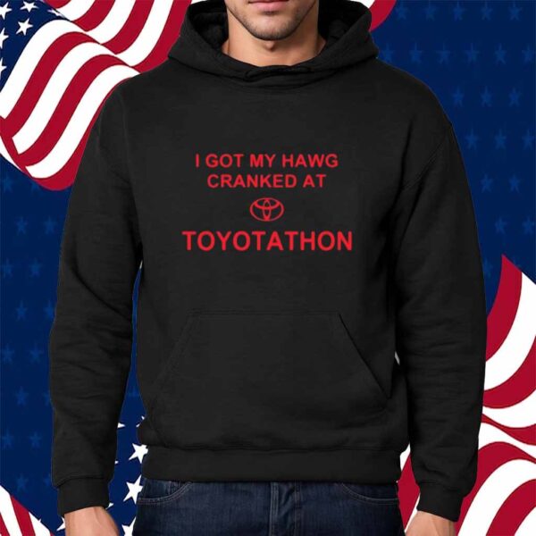 Limted I Got My Hawg Cranked At Toyotathon Shirt