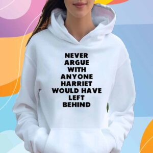 Limted Never Argue With Anyone Harriet Would Have Left Behind T-Shirt