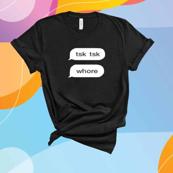 Limted Tsk Tsk Whore T-Shirt