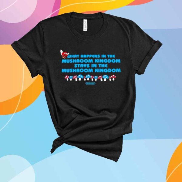 Limted What Happens In The Mushroom Kingdom Stays In The Mushroom Kingdom T-Shirt